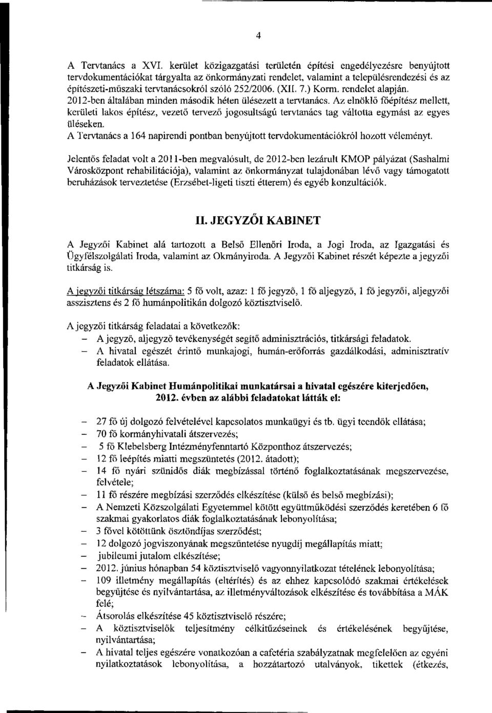 252/2006. (XII. 7.) Korm. rendelet alapján. 2012-ben általában minden második héten ülésezett a tervtanács.