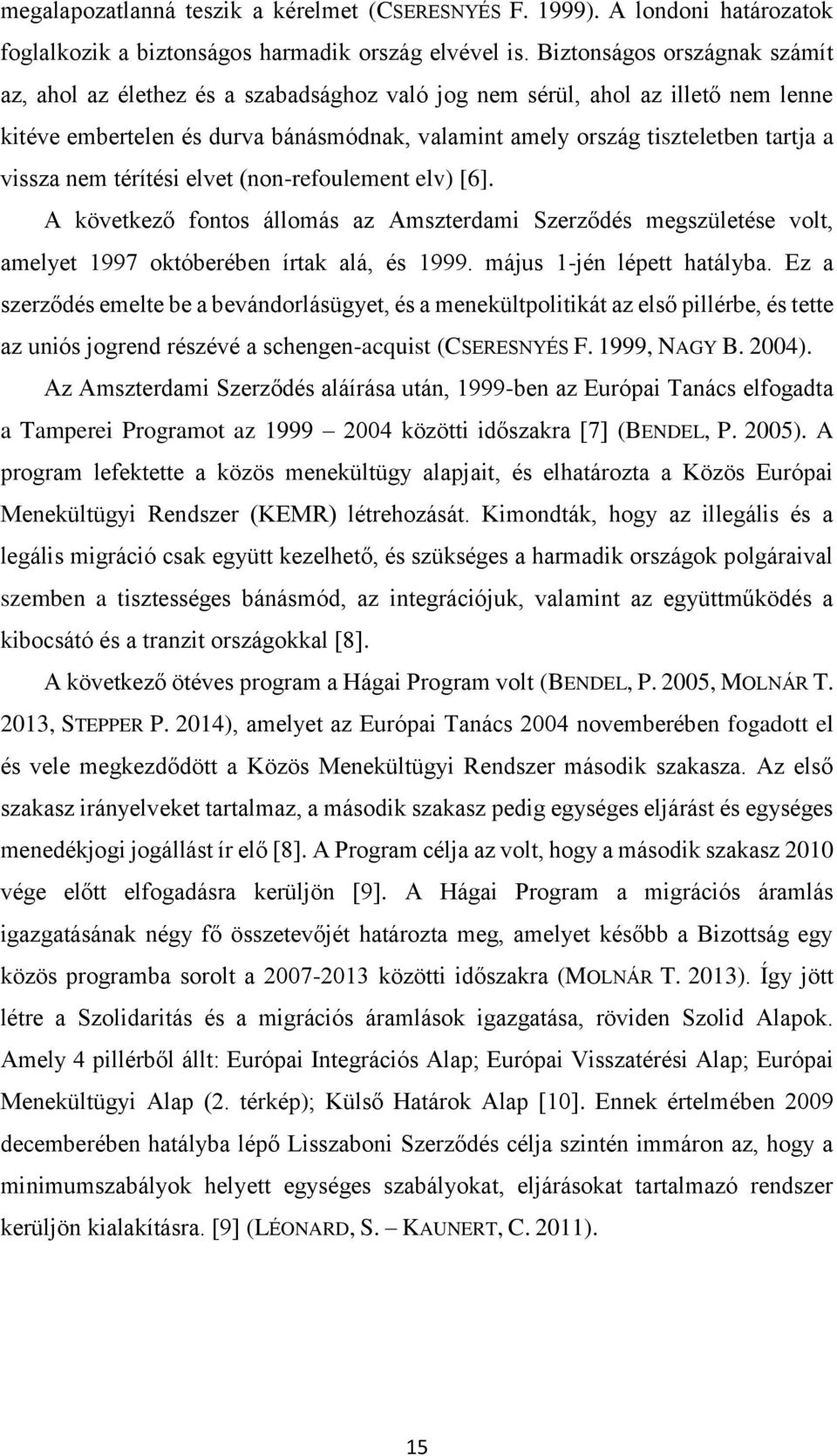 vissza nem térítési elvet (non-refoulement elv) [6]. A következő fontos állomás az Amszterdami Szerződés megszületése volt, amelyet 1997 októberében írtak alá, és 1999. május 1-jén lépett hatályba.