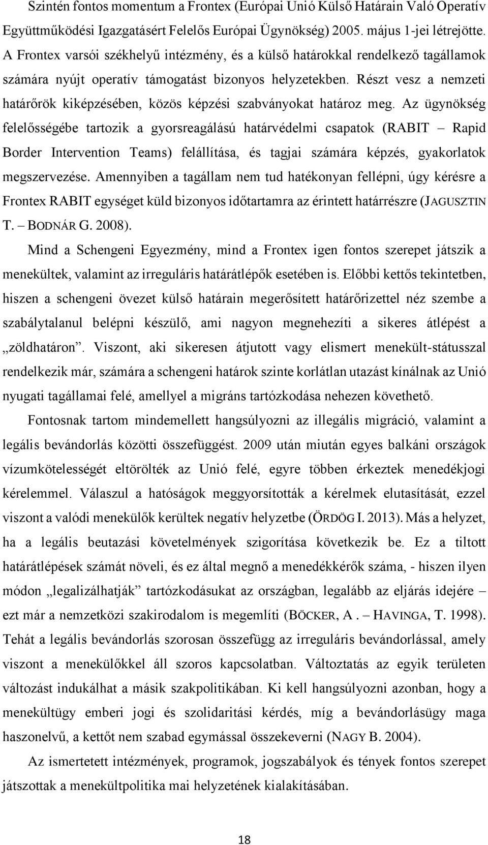 Részt vesz a nemzeti határőrök kiképzésében, közös képzési szabványokat határoz meg.