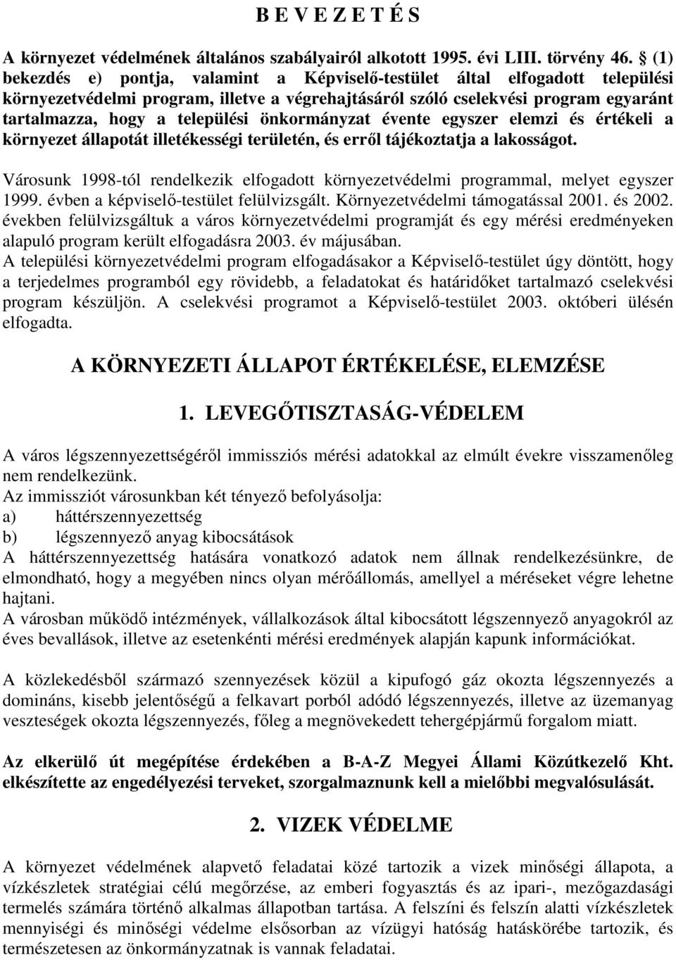 önkormányzat évente egyszer elemzi és értékeli a környezet állapotát illetékességi területén, és erről tájékoztatja a lakosságot.