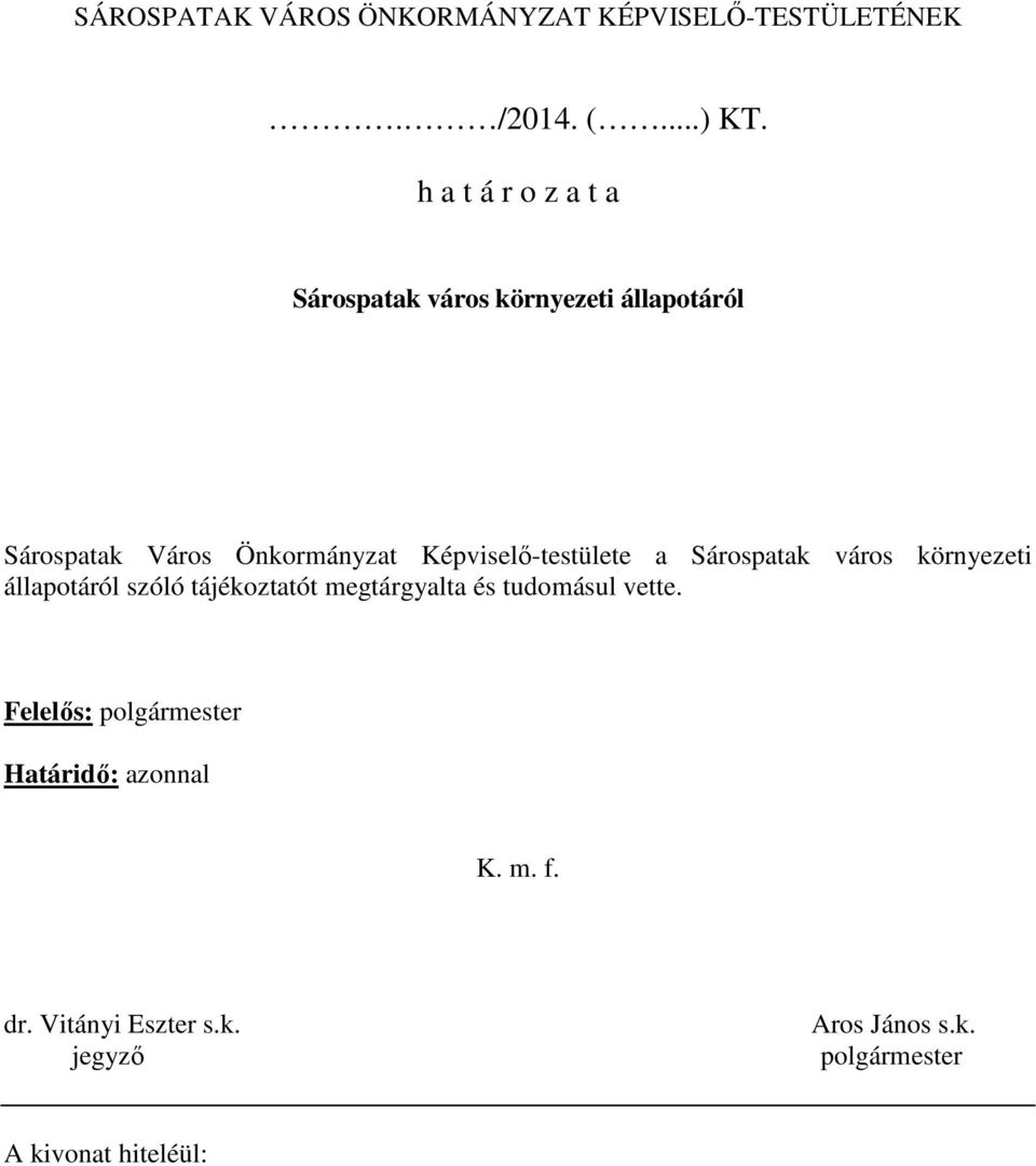 Képviselő-testülete a Sárospatak város környezeti állapotáról szóló tájékoztatót megtárgyalta és