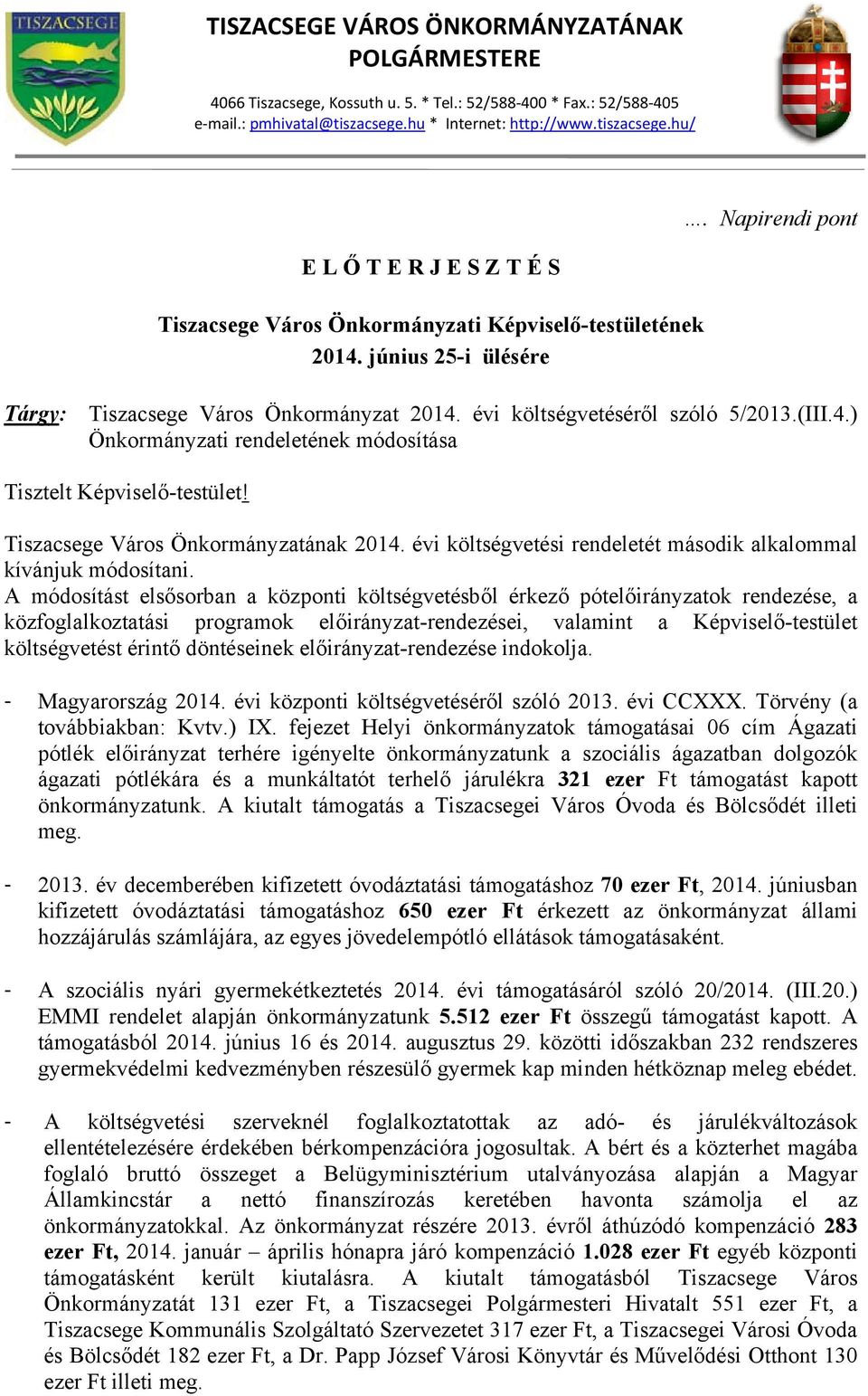 Napirendi pont Tárgy: Tiszacsege Város Önkormányzat 2014. évi költségvetéséről szóló 5/2013.(III.4.) Önkormányzati rendeletének módosítása Tisztelt Képviselő-testület!