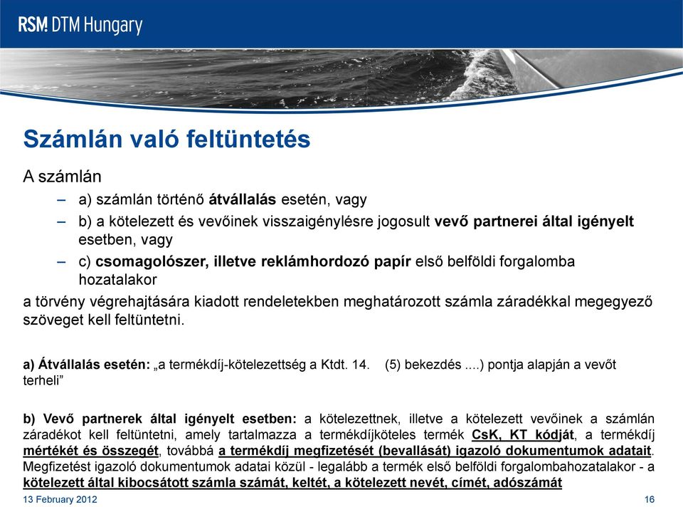 a) Átvállalás esetén: a termékdíj-kötelezettség a Ktdt. 14. (5) bekezdés.