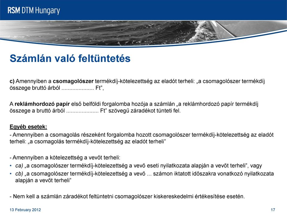 Egyéb esetek: - Amennyiben a csomagolás részeként forgalomba hozott csomagolószer termékdíj-kötelezettség az eladót terheli: a csomagolás termékdíj-kötelezettség az eladót terheli - Amennyiben a