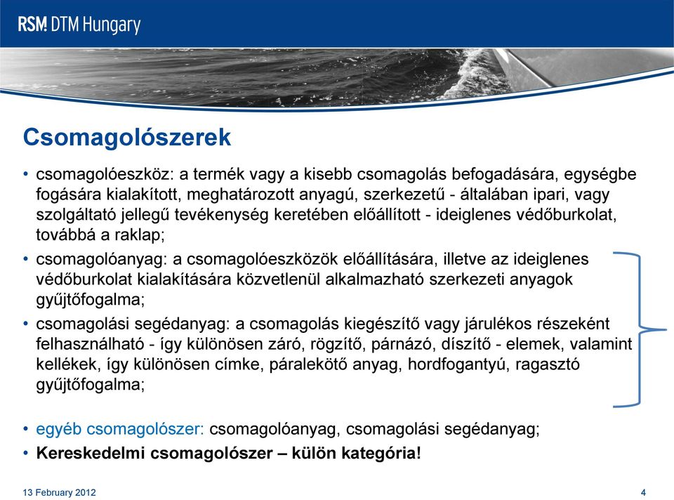 alkalmazható szerkezeti anyagok gyűjtőfogalma; csomagolási segédanyag: a csomagolás kiegészítő vagy járulékos részeként felhasználható - így különösen záró, rögzítő, párnázó, díszítő - elemek,