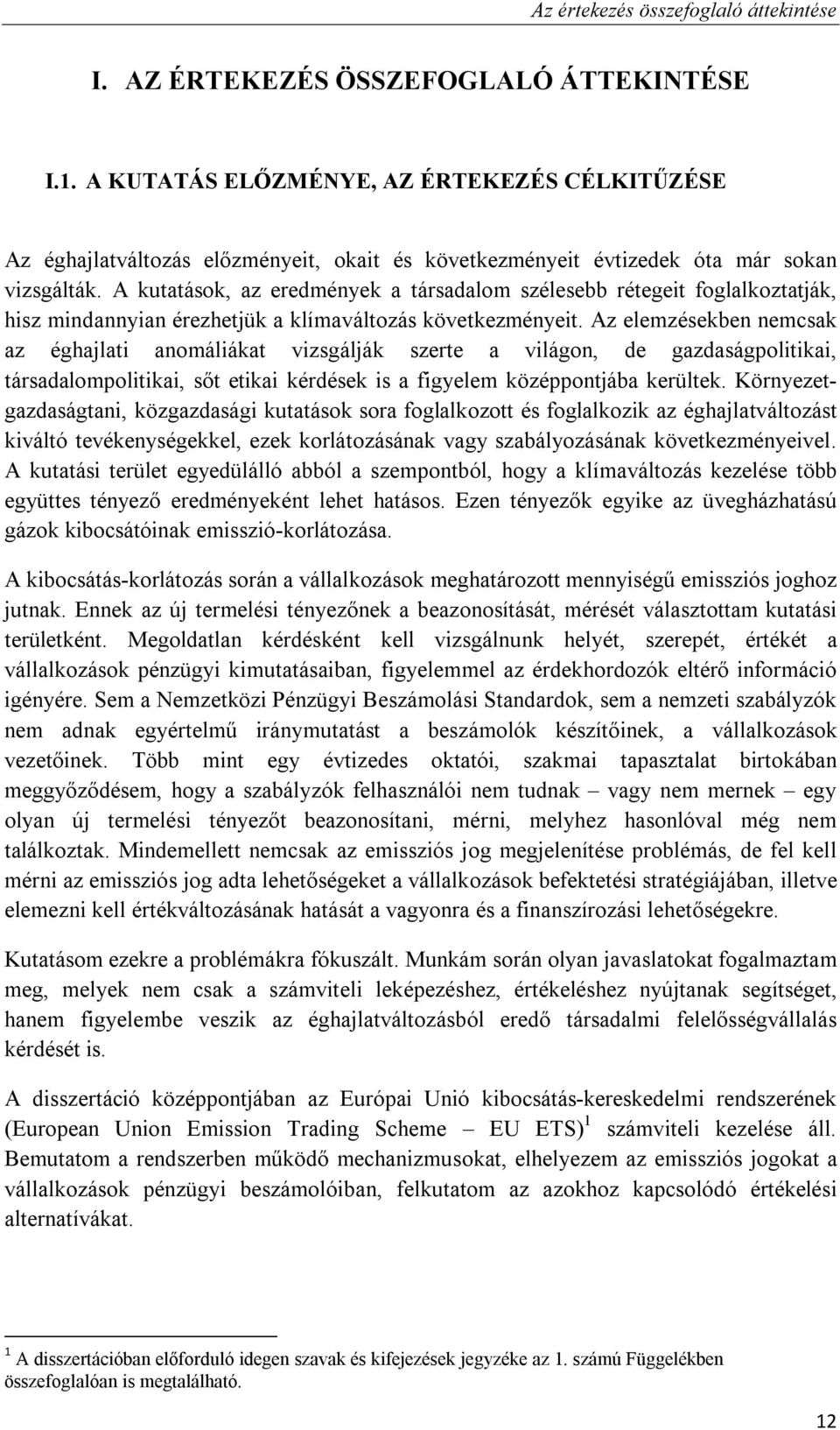 A kutatások, az eredmények a társadalom szélesebb rétegeit foglalkoztatják, hisz mindannyian érezhetjük a klímaváltozás következményeit.