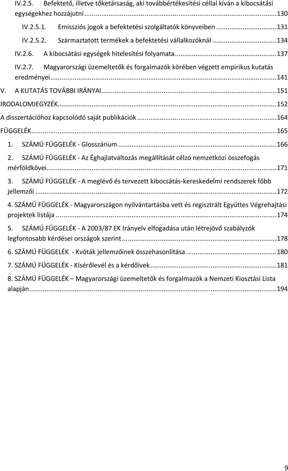 .. 151 IRODALOMJEGYZÉK... 152 A disszertációhoz kapcsolódó saját publikációk... 164 FÜGGELÉK... 165 1. SZÁMÚ FÜGGELÉK - Glosszárium... 166 2.