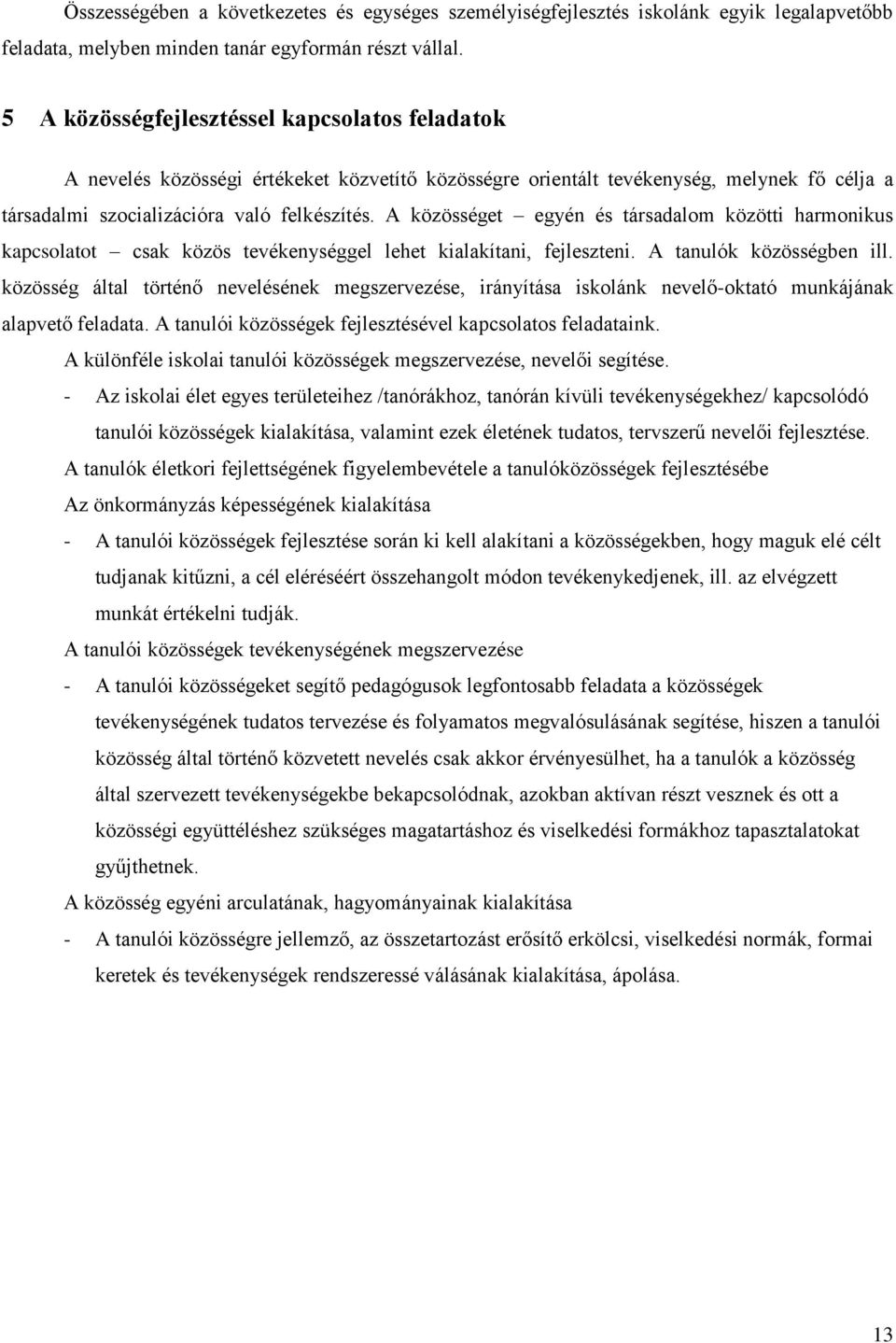 A közösséget egyén és társadalom közötti harmonikus kapcsolatot csak közös tevékenységgel lehet kialakítani, fejleszteni. A tanulók közösségben ill.