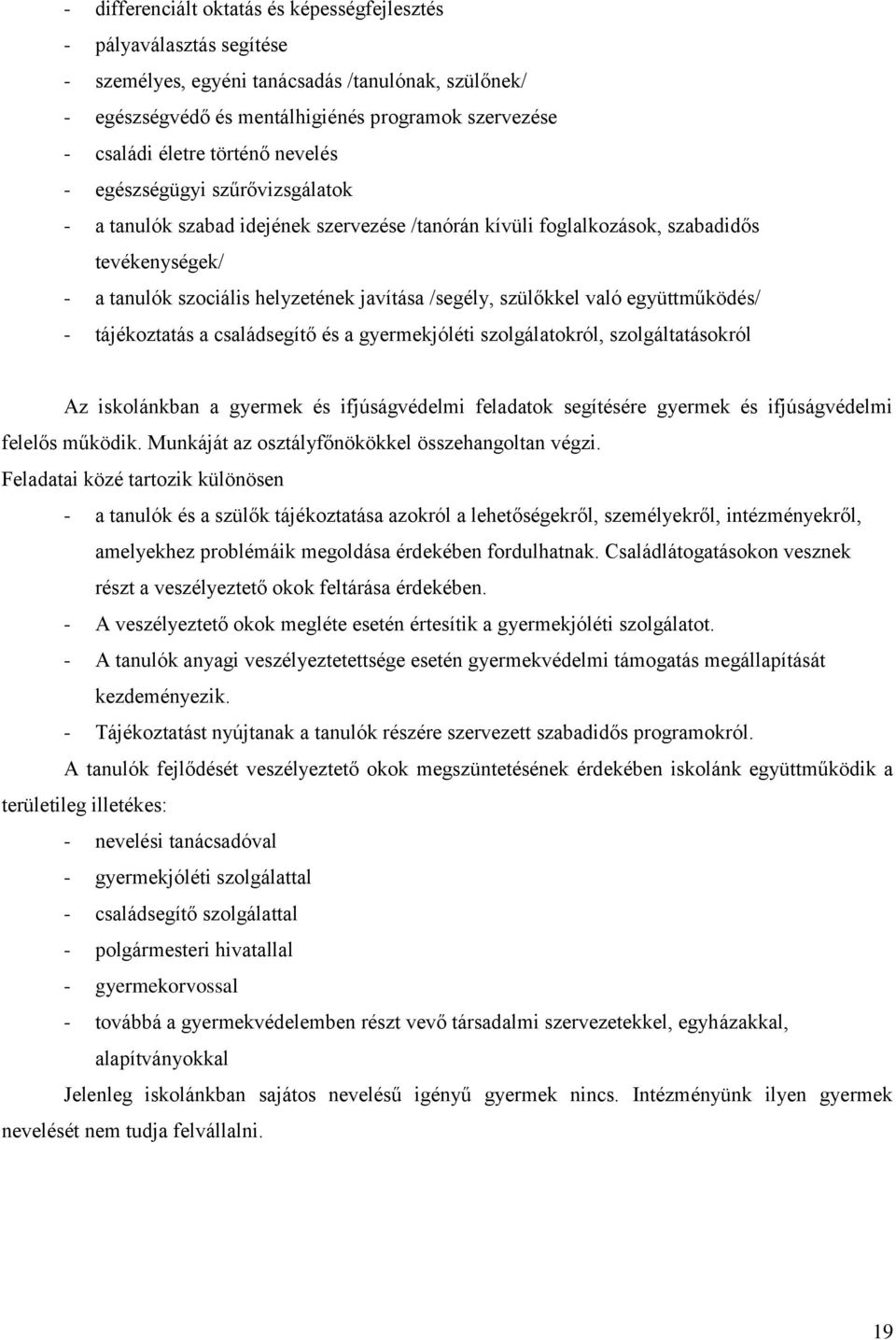 szülőkkel való együttműködés/ - tájékoztatás a családsegítő és a gyermekjóléti szolgálatokról, szolgáltatásokról Az iskolánkban a gyermek és ifjúságvédelmi feladatok segítésére gyermek és