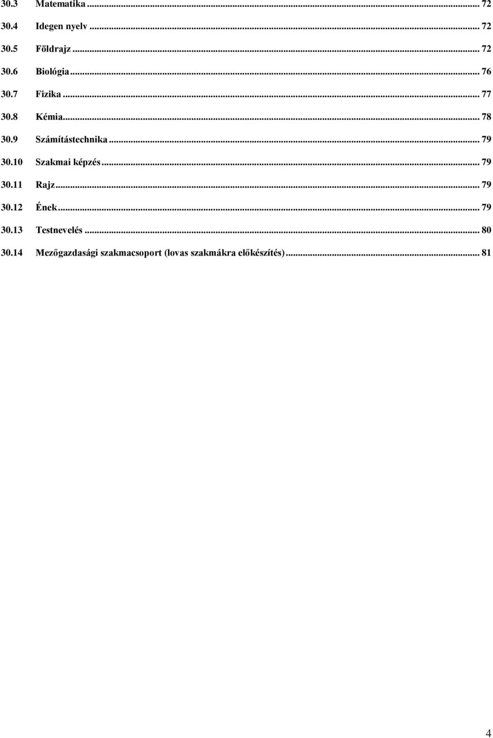 10 Szakmai képzés... 79 30.11 Rajz... 79 30.12 Ének... 79 30.13 Testnevelés.