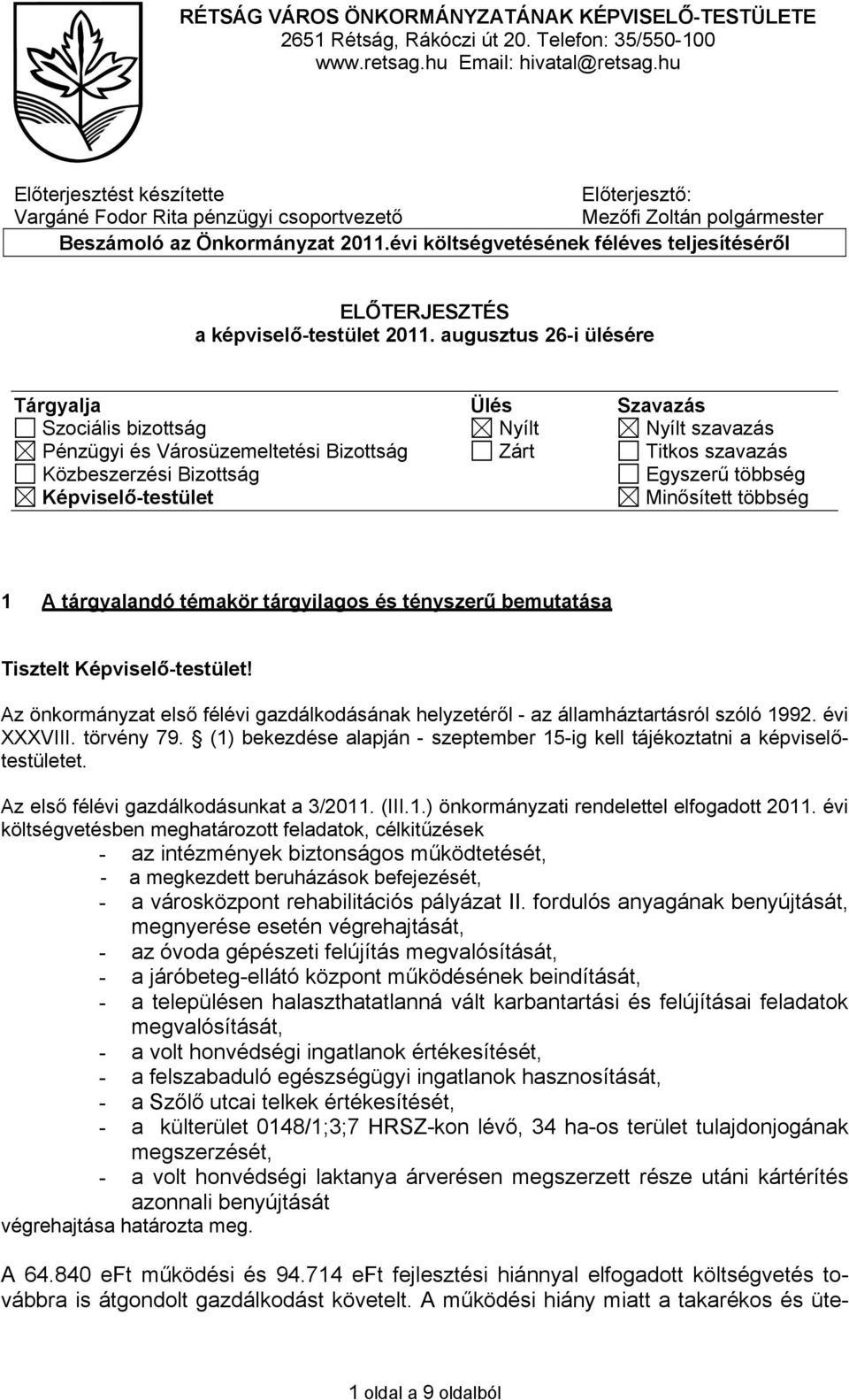 évi költségvetésének féléves teljesítéséről ELŐTERJESZTÉS a képviselő-testület 2011.