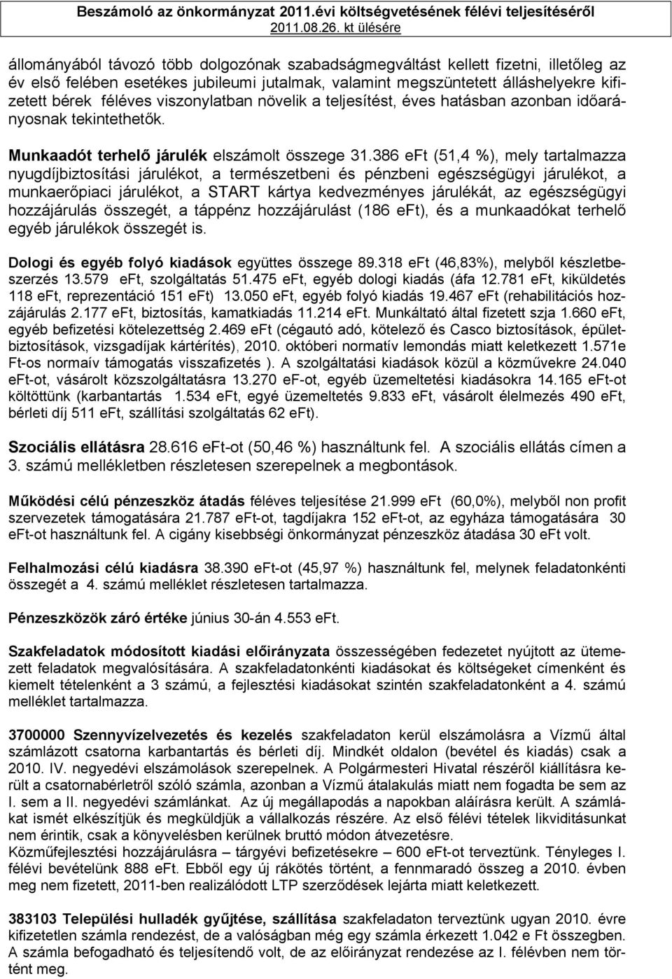 féléves viszonylatban növelik a teljesítést, éves hatásban azonban időarányosnak tekintethetők. Munkaadót terhelő járulék elszámolt összege 31.