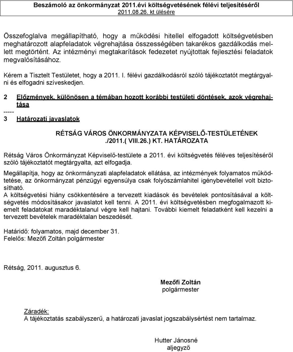 Az intézményi megtakarítások fedezetet nyújtottak fejlesztési feladatok megvalósításához. Kérem a Tisztelt Testületet, hogy a 2011. I.