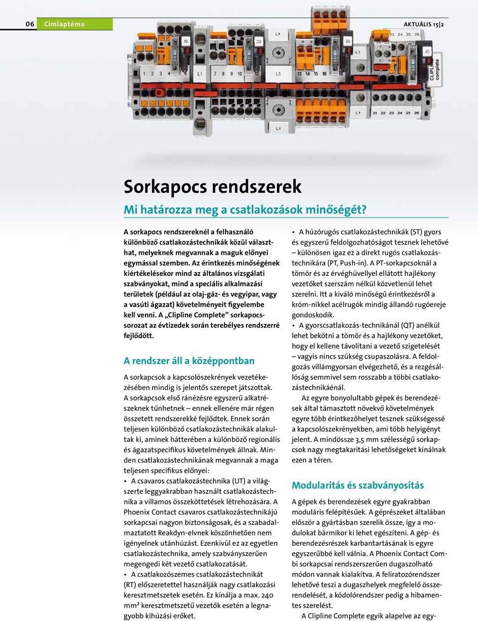 Az érintkezés minőségének kiértékelésekor mind az általános vizsgálati szabványokat, mind a speciális alkalmazási területek (például az olaj-gáz- és vegyipar, vagy a vasúti ágazat) követelményeit