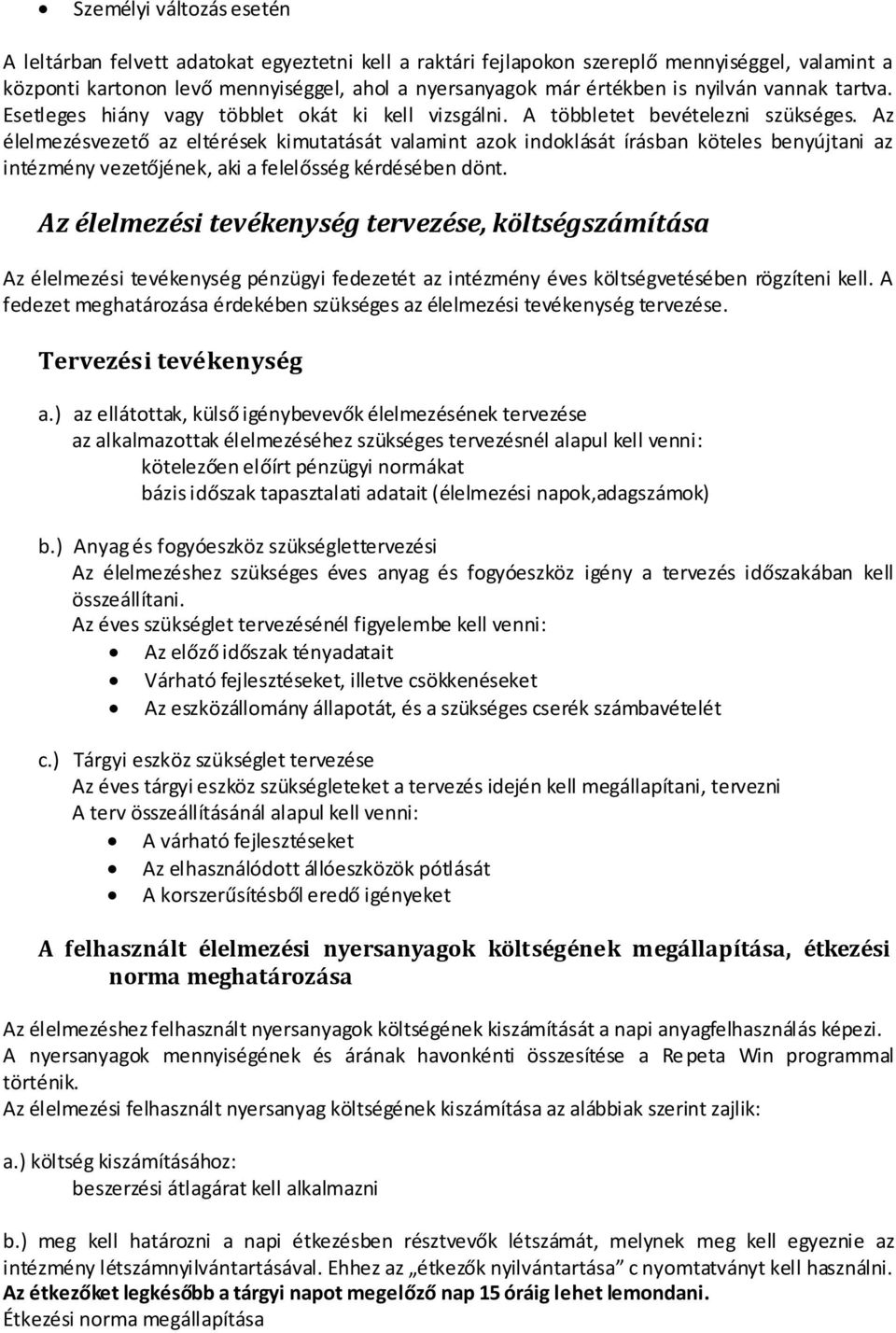 Az élelmezésvezető az eltérések kimutatását valamint azok indoklását írásban köteles benyújtani az intézmény vezetőjének, aki a felelősség kérdésében dönt.