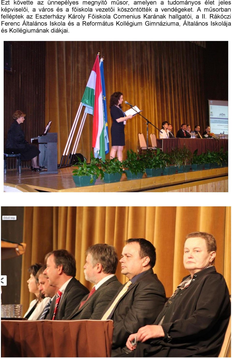 A műsorban felléptek az Eszterházy Károly Főiskola Comenius Karának hallgatói, a II.
