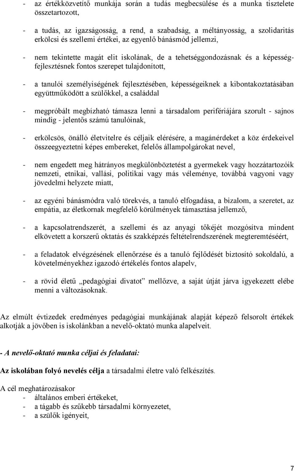 fejlesztésében, képességeiknek a kibontakoztatásában együttműködött a szülőkkel, a családdal - megpróbált megbízható támasza lenni a társadalom perifériájára szorult - sajnos mindig - jelentős számú