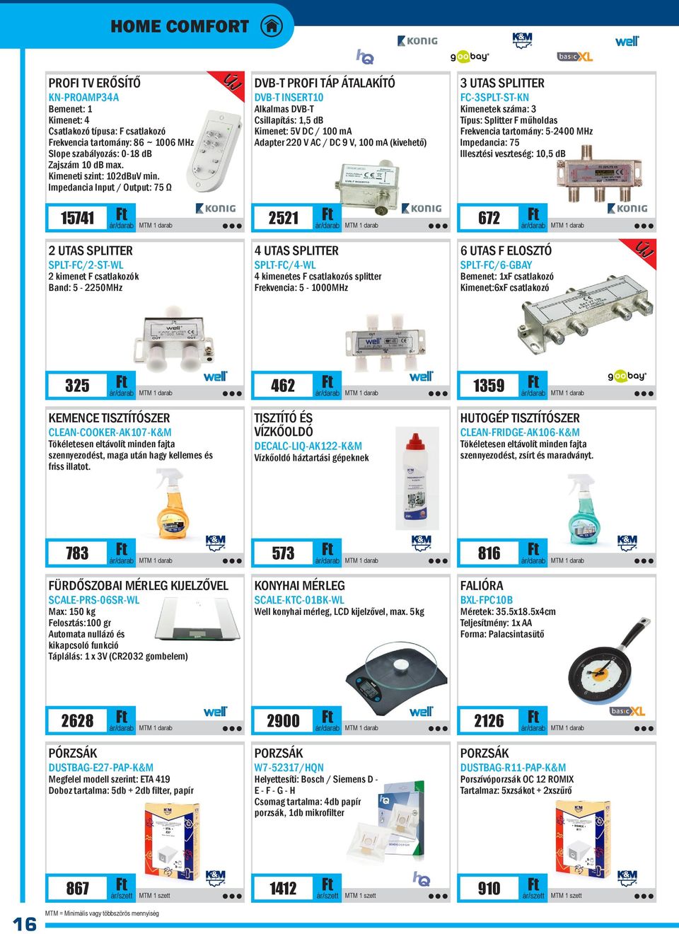 Impedancia Input / Output: 75 Ω DVB-T PROFI TÁP ÁTALAKÍTÓ DVB-T INSERT10 Alkalmas DVB-T Csillapítás: 1,5 db Kimenet: 5V DC / 100 ma Adapter 220 V AC / DC 9 V, 100 ma (kivehető) 3 UTAS SPLITTER