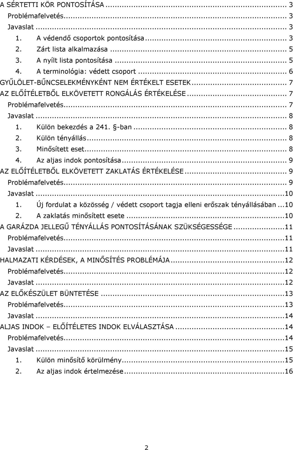 -ban... 8 2. Külön tényállás... 8 3. Minősített eset... 8 4. Az aljas indok pontosítása... 9 AZ ELŐÍTÉLETBŐL ELKÖVETETT ZAKLATÁS ÉRTÉKELÉSE... 9 Problémafelvetés... 9 Javaslat...10 1.