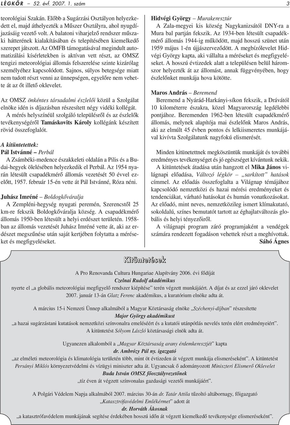 Az OMFB támogatásával megindult automatizálási kísérletekben is aktívan vett részt, az OMSZ tengizi meteorológiai állomás felszerelése szinte kizárólag személyéhez kapcsolódott.