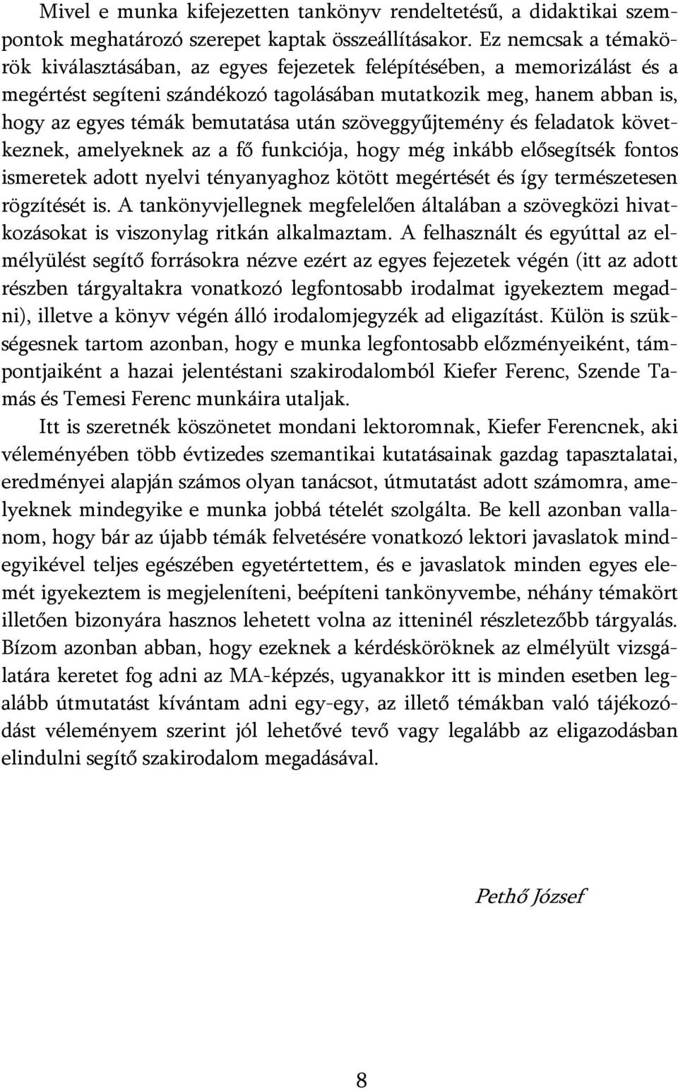 után szöveggyűjtemény és feladatok következnek, amelyeknek az a fő funkciója, hogy még inkább elősegítsék fontos ismeretek adott nyelvi tényanyaghoz kötött megértését és így természetesen rögzítését