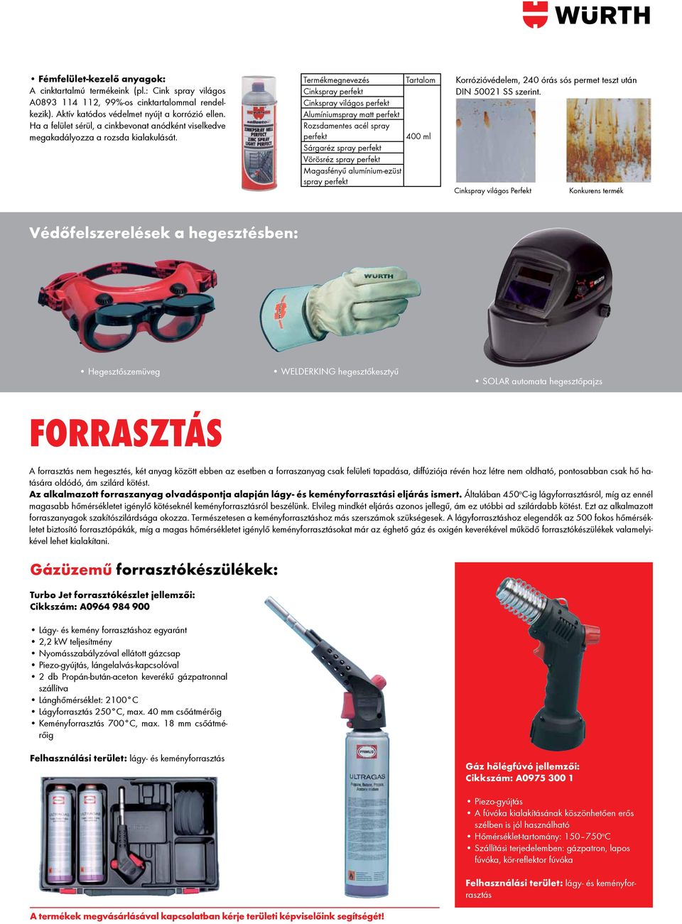 Termékmegnevezés Tartalom Cinkspray perfekt Cinkspray világos perfekt Alumíniumspray matt perfekt Rozsdamentes acél spray perfekt 400 ml Sárgaréz spray perfekt Vörösréz spray perfekt Magasfényű