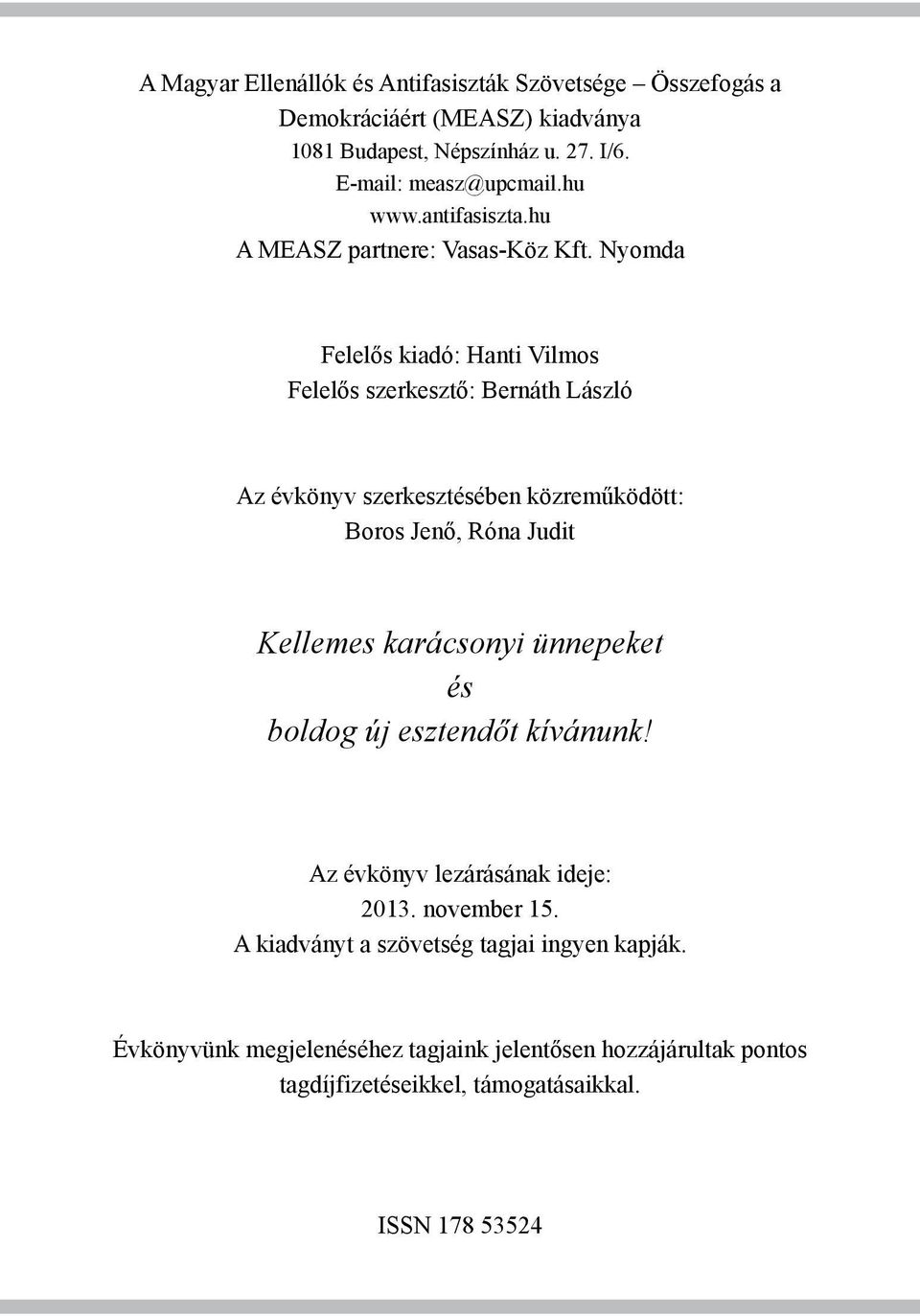 Nyomda Felelős kiadó: Hanti Vilmos Felelős szerkesztő: Bernáth László Az évkönyv szerkesztésében közreműködött: Boros Jenő, Róna Judit Kellemes karácsonyi