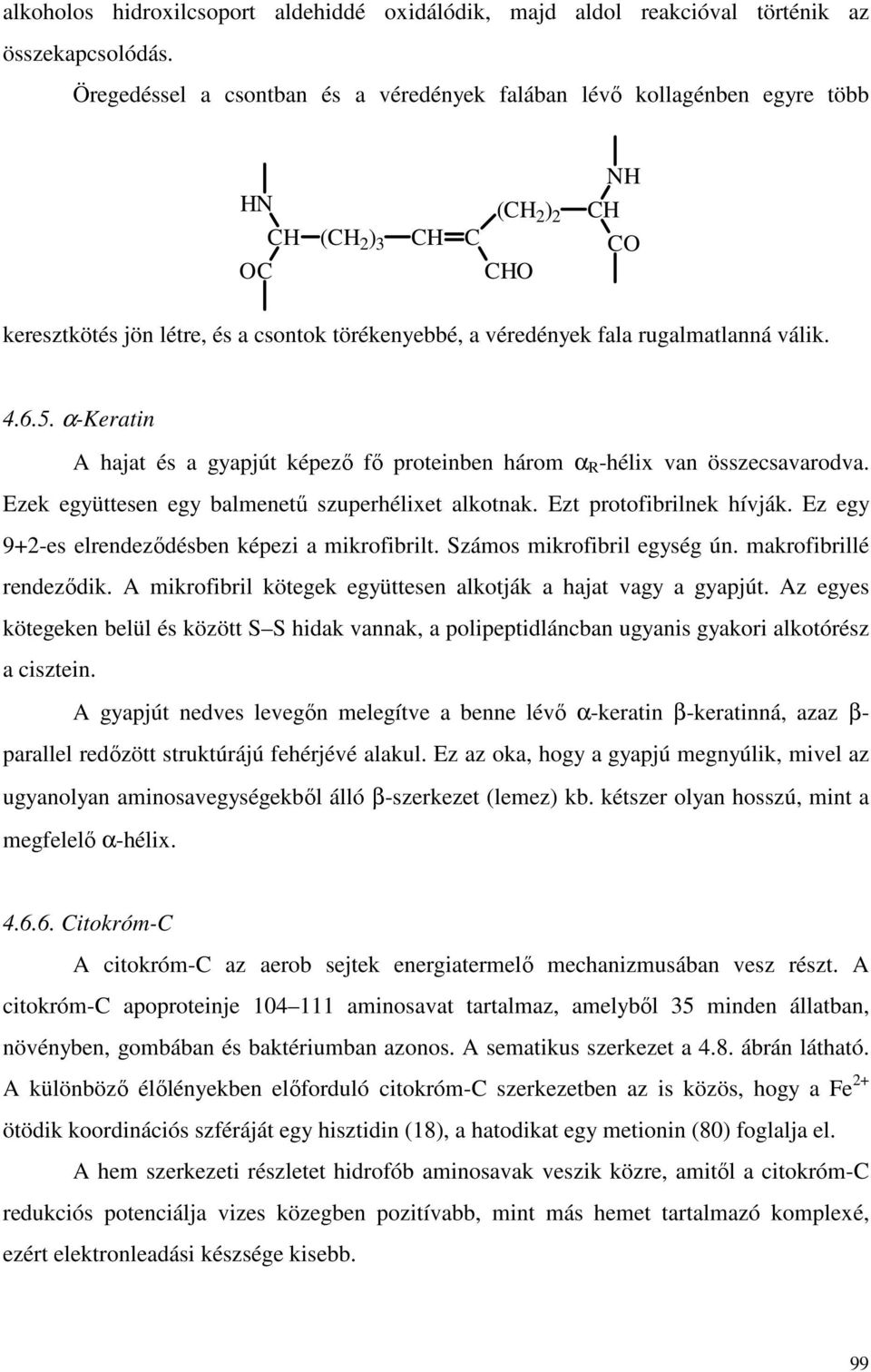 6.5. α-keratin A hajat és a gyapjút képezı fı proteinben három α R -hélix van összecsavarodva. Ezek együttesen egy balmenető szuperhélixet alkotnak. Ezt protofibrilnek hívják.