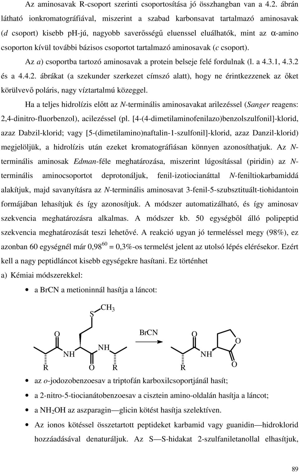 bázisos csoportot tartalmazó aminosavak (c csoport). Az a) csoportba tartozó aminosavak a protein belseje felé fordulnak (l. a 4.3.1, 4.3.2 