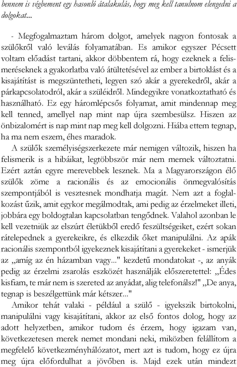 legyen szó akár a gyerekedről, akár a párkapcsolatodról, akár a szüléidről. Mindegyikre vonatkoztatható és használható.