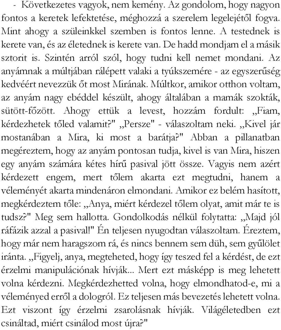 Az anyámnak a múltjában rálépett valaki a tyúkszemére - az egyszerűség kedvéért nevezzük őt most Mirának.