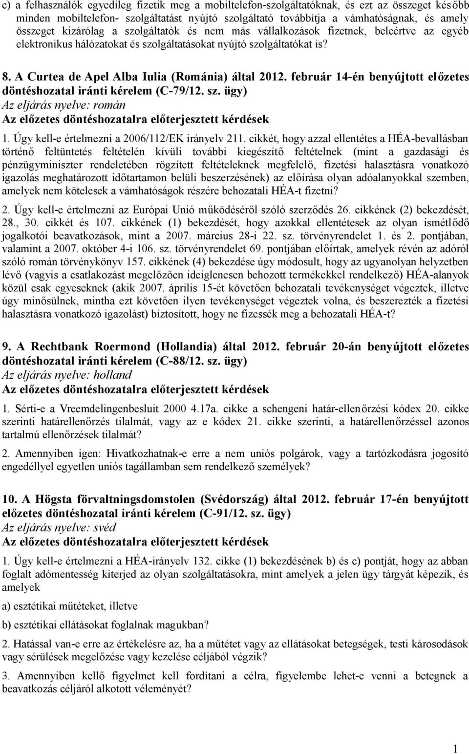 A Curtea de Apel Alba Iulia (Románia) által 2012. február 14-én benyújtott előzetes döntéshozatal iránti kérelem (C-79/12. sz.