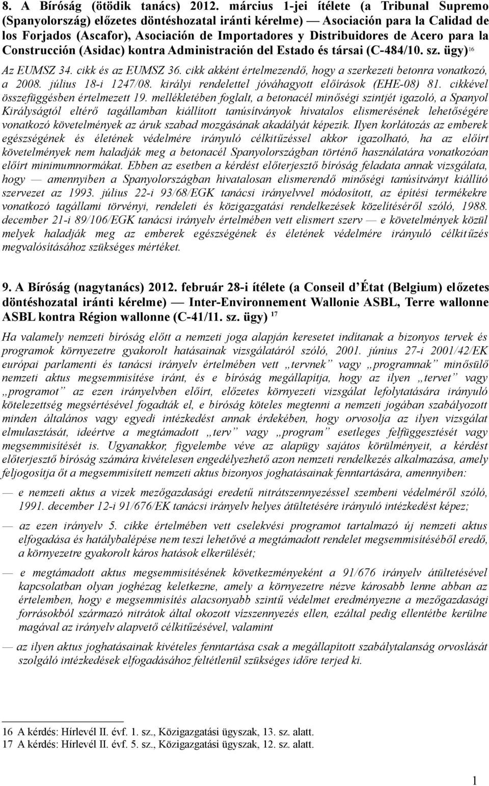 Acero para la Construcción (Asidac) kontra Administración del Estado és társai (C-484/10. sz. ügy) 16 Az EUMSZ 34. cikk és az EUMSZ 36.