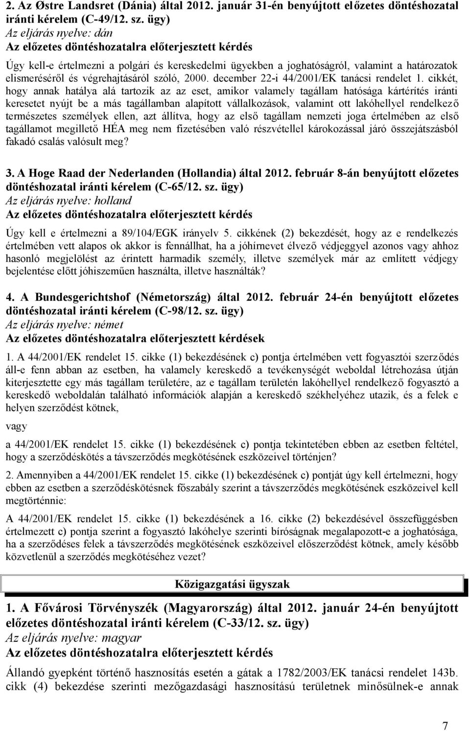 végrehajtásáról szóló, 2000. december 22-i 44/2001/EK tanácsi rendelet 1.