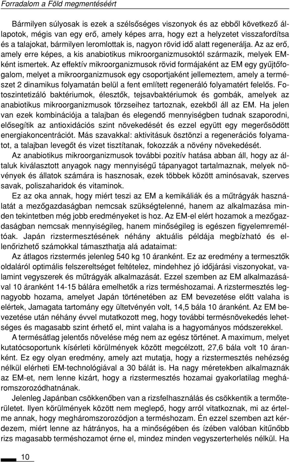 Az effektív mikroorganizmusok rövid formájaként az EM egy gyûjtôfogalom, melyet a mikroorganizmusok egy csoportjaként jellemeztem, amely a természet 2 dinamikus folyamatán belül a fent említett