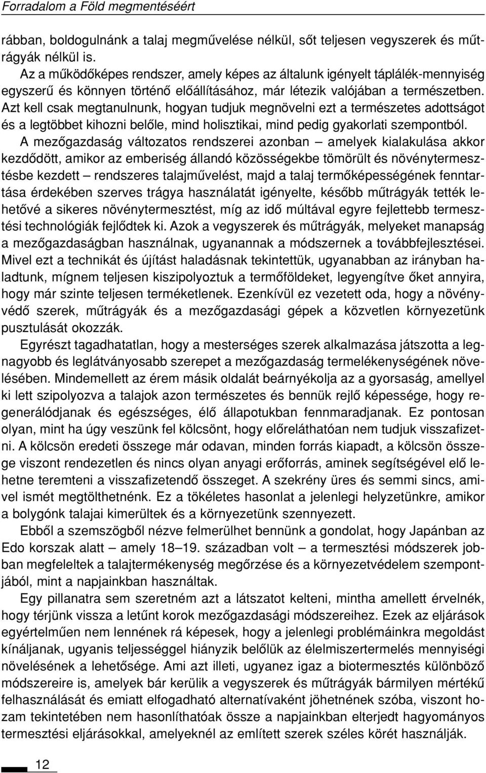 Azt kell csak megtanulnunk, hogyan tudjuk megnövelni ezt a természetes adottságot és a legtöbbet kihozni belôle, mind holisztikai, mind pedig gyakorlati szempontból.