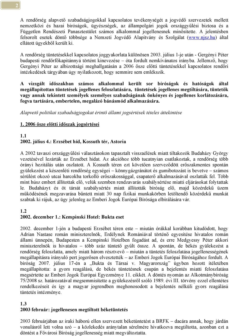 hu) által ellátott ügyekből került ki. A rendőrség tüntetésekkel kapcsolatos joggyakorlata különösen 2003.