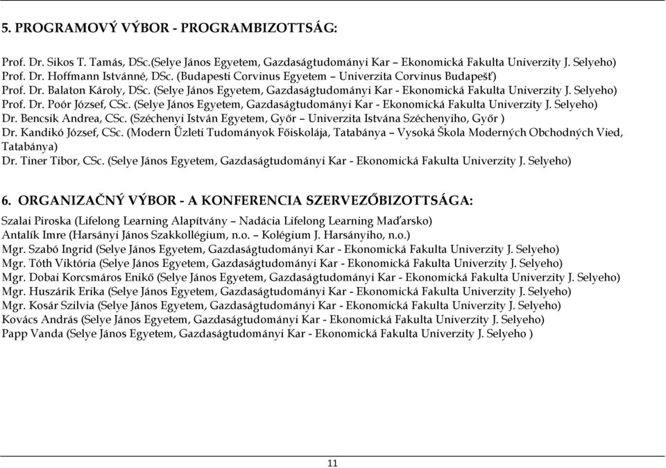 (Selye János Egyetem, Gazdaságtudományi Kar - Ekonomická Fakulta Univerzity J. Selyeho) Dr. Bencsik Andrea, CSc. (Széchenyi István Egyetem, Győr Univerzita Istvána Széchenyiho, Győr ) Dr.