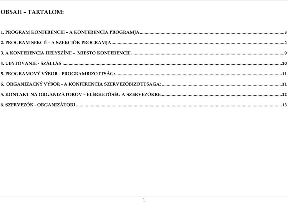 UBYTOVANIE - SZÁLLÁS... 10 5. PROGRAMOVÝ VÝBOR - PROGRAMBIZOTTSÁG:... 11 6.