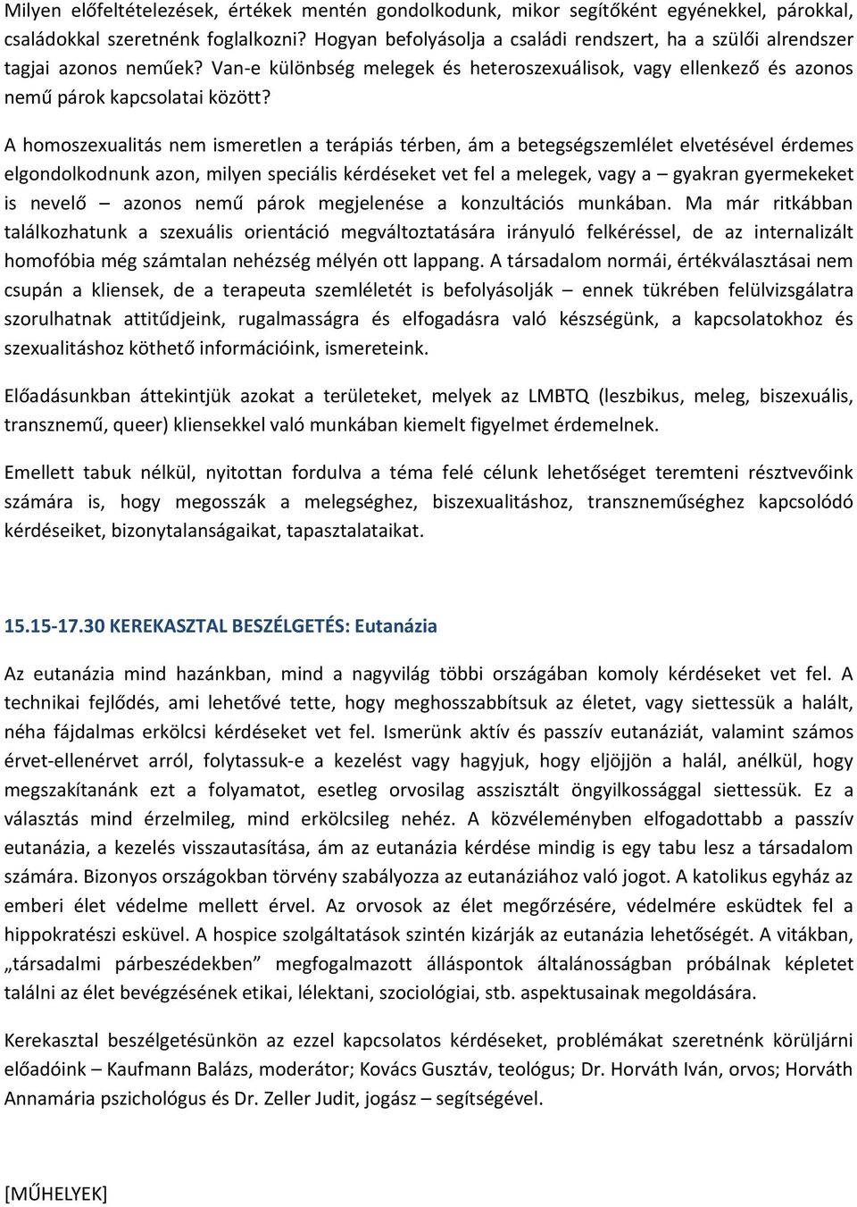 A homoszexualitás nem ismeretlen a terápiás térben, ám a betegségszemlélet elvetésével érdemes elgondolkodnunk azon, milyen speciális kérdéseket vet fel a melegek, vagy a gyakran gyermekeket is