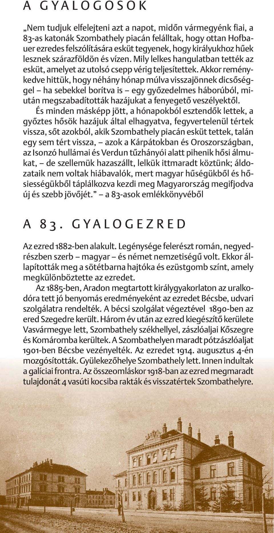 Akkor reménykedve hittük, hogy néhány hó nap múlva visszajönnek dicsôséggel ha sebekkel borítva is egy gyôzedelmes háborúból, miután megszabadították hazájukat a fenyegetô veszélyektôl.