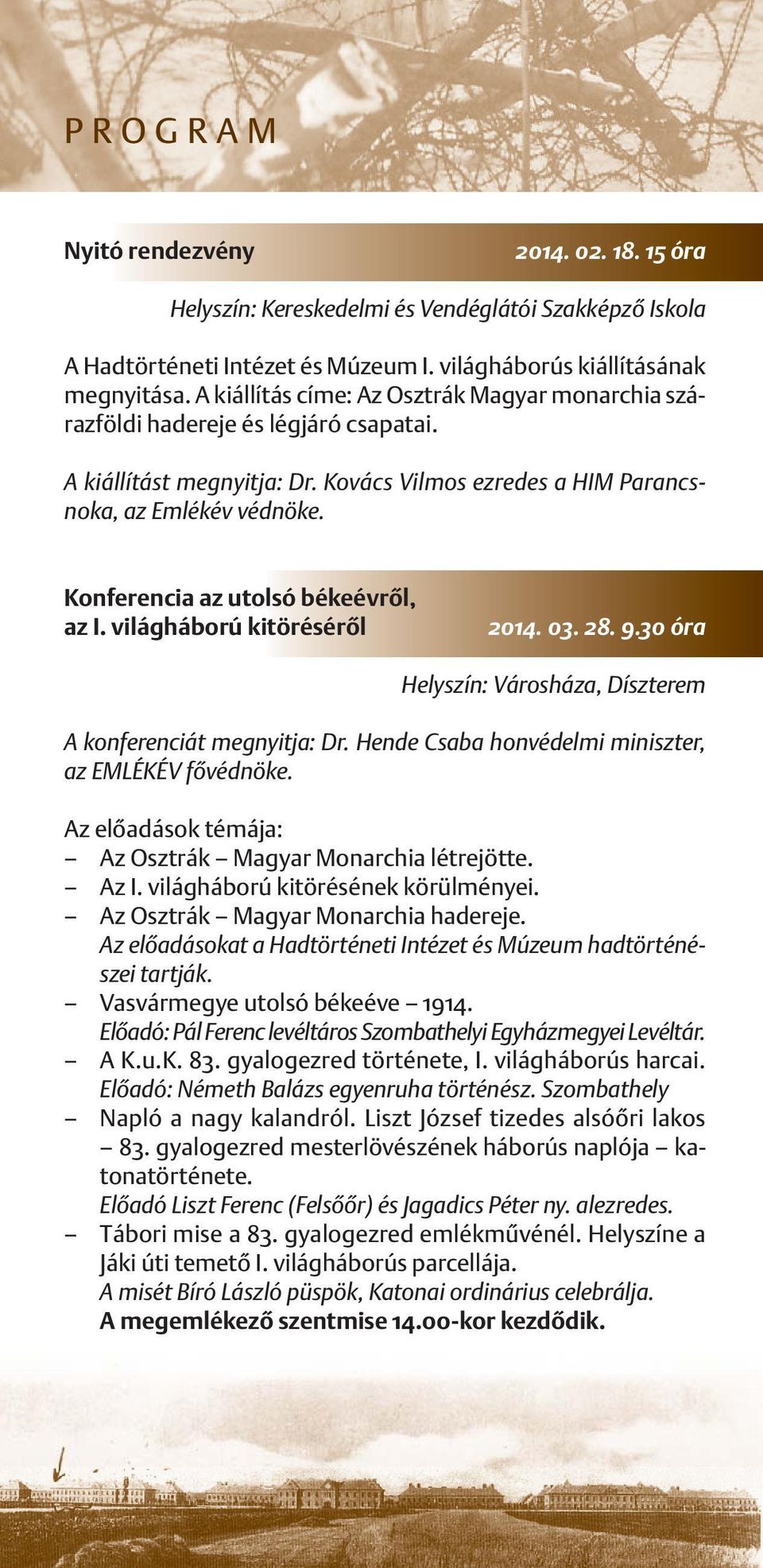 Konferencia az utolsó békeévrôl, az I. világháború kitörésérôl 2014. 03. 28. 9.30 óra Helyszín: Városháza, Díszterem A konferenciát megnyitja: Dr.