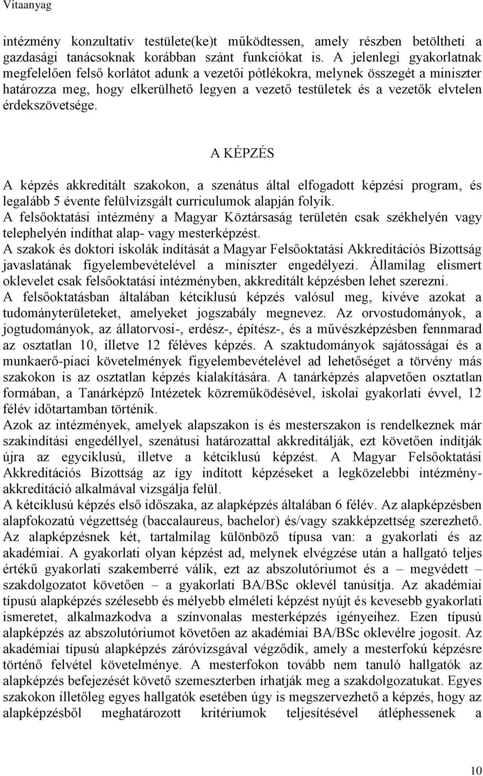 érdekszövetsége. A KÉPZÉS A képzés akkreditált szakokon, a szenátus által elfogadott képzési program, és legalább 5 évente felülvizsgált curriculumok alapján folyik.