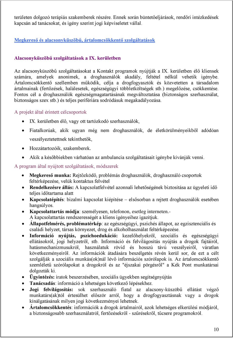 kerületben élő kliensek számára, amelyek anonimek, a droghasználók akadály, feltétel nélkül vehetik igénybe.