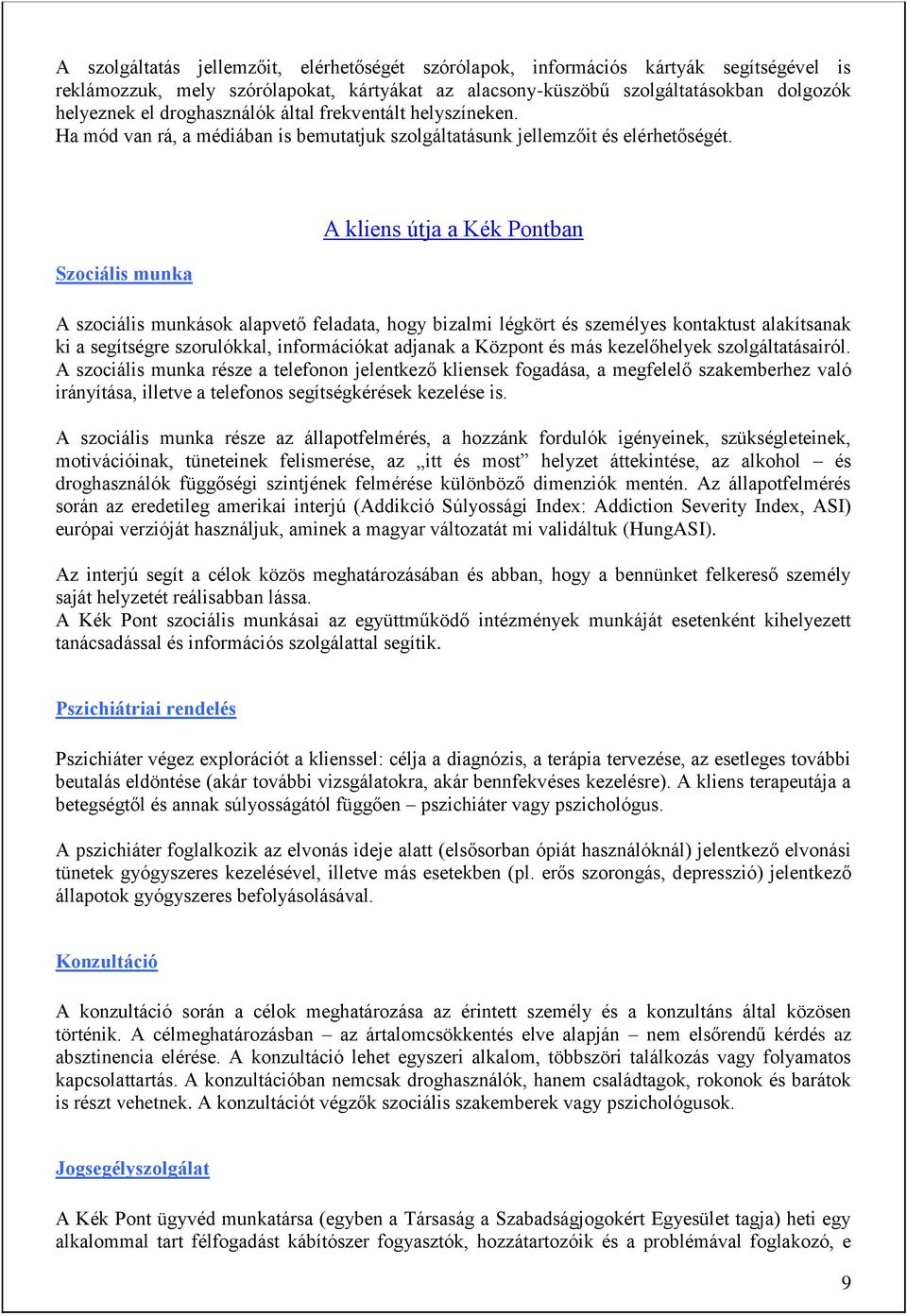 Szociális munka A kliens útja a Kék Pontban A szociális munkások alapvető feladata, hogy bizalmi légkört és személyes kontaktust alakítsanak ki a segítségre szorulókkal, információkat adjanak a