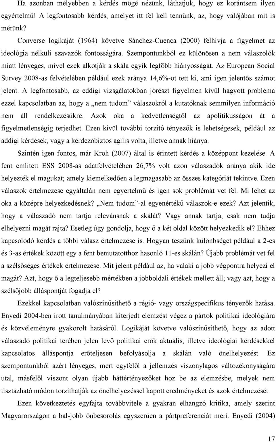 Szempontunkból ez különösen a nem válaszolók miatt lényeges, mivel ezek alkotják a skála egyik legfőbb hiányosságát.