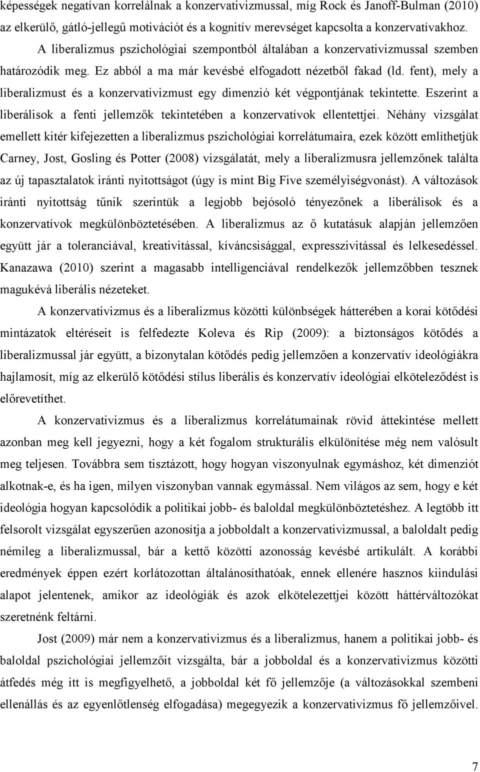 fent), mely a liberalizmust és a konzervativizmust egy dimenzió két végpontjának tekintette. Eszerint a liberálisok a fenti jellemzők tekintetében a konzervatívok ellentettjei.