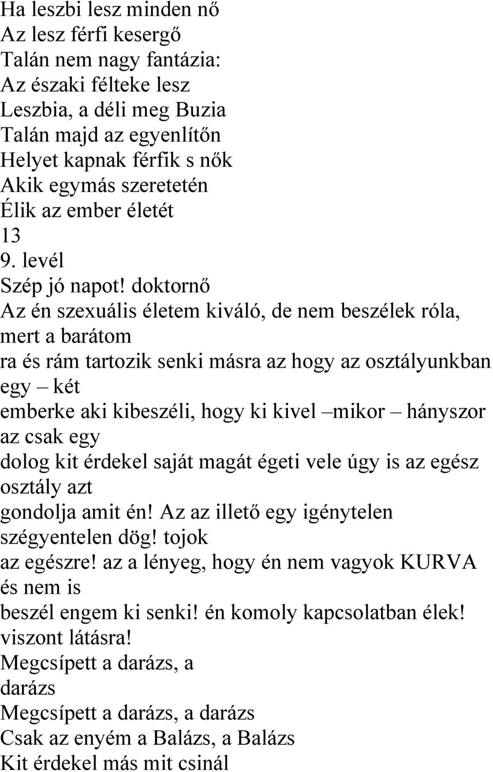 doktornő Az én szexuális életem kiváló, de nem beszélek róla, mert a barátom ra és rám tartozik senki másra az hogy az osztályunkban egy két emberke aki kibeszéli, hogy ki kivel mikor hányszor az