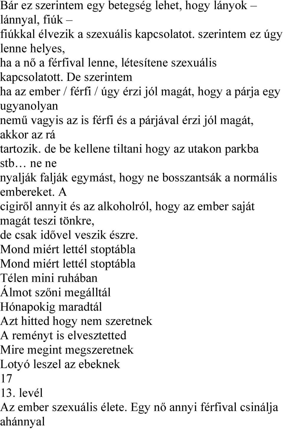 de be kellene tiltani hogy az utakon parkba stb ne ne nyalják falják egymást, hogy ne bosszantsák a normális embereket.