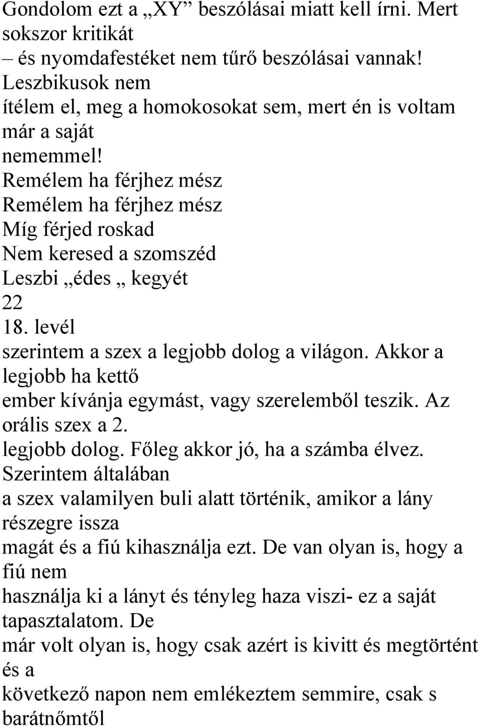 Remélem ha férjhez mész Remélem ha férjhez mész Míg férjed roskad Nem keresed a szomszéd Leszbi édes kegyét 22 18. levél szerintem a szex a legjobb dolog a világon.